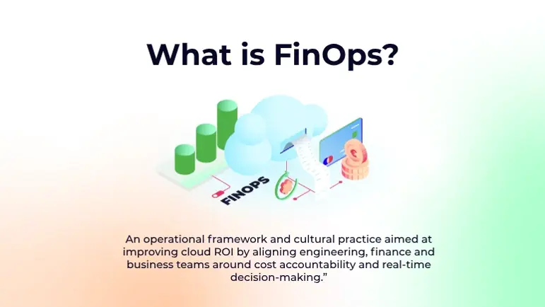 Explaining What is FinOps, an operational framework and cultural practice focused on improving cloud ROI by aligning engineering, finance, and business teams around cost accountability and real-time decision-making.